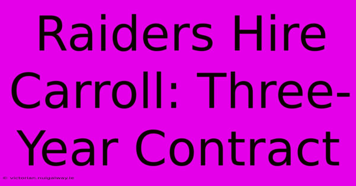 Raiders Hire Carroll: Three-Year Contract