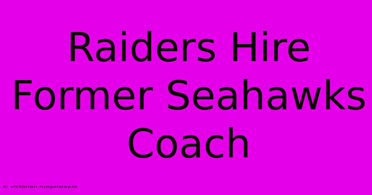 Raiders Hire Former Seahawks Coach