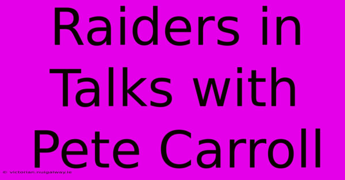 Raiders In Talks With Pete Carroll