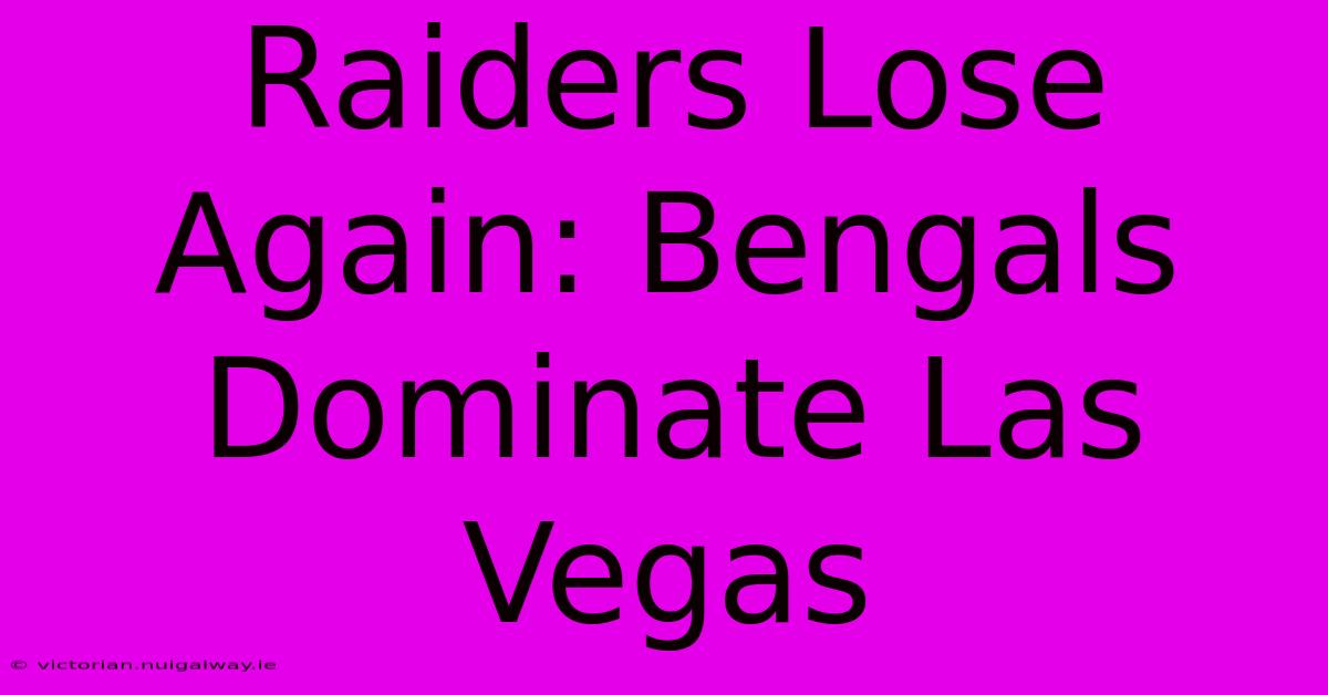 Raiders Lose Again: Bengals Dominate Las Vegas