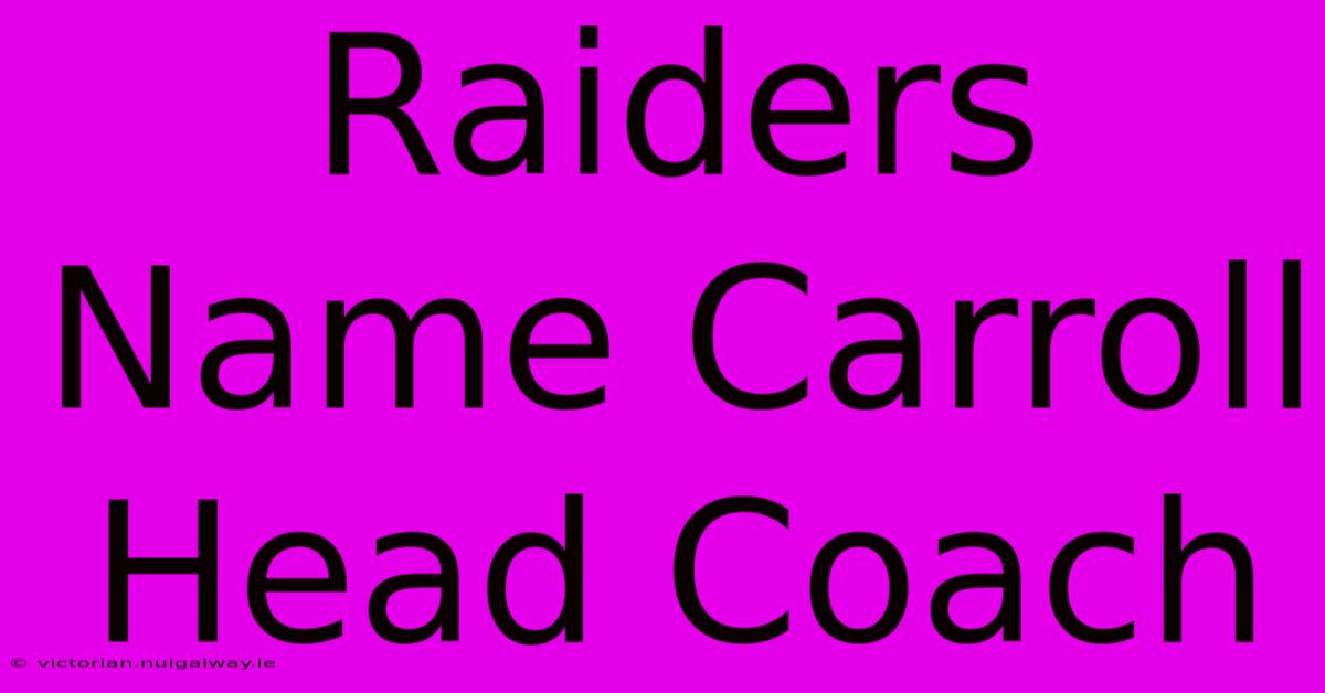 Raiders Name Carroll Head Coach