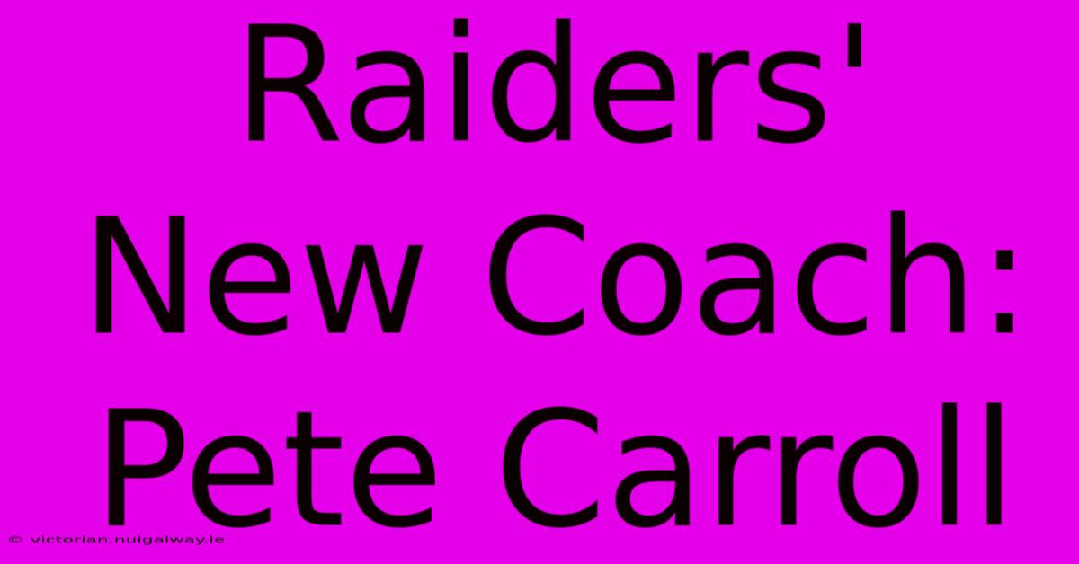 Raiders' New Coach: Pete Carroll