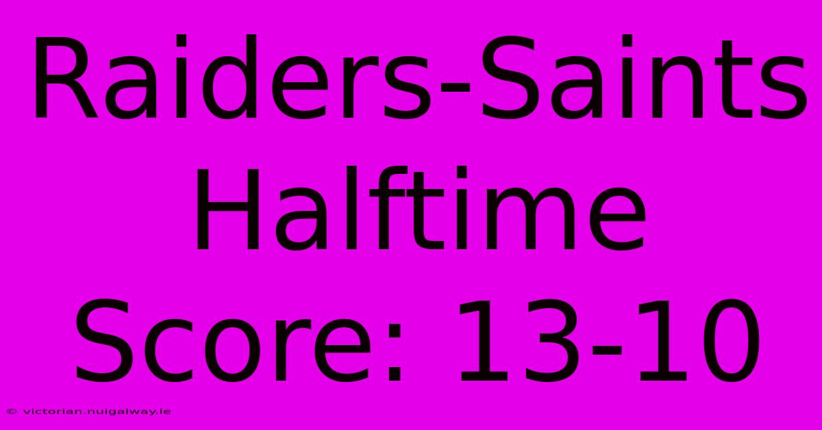 Raiders-Saints Halftime Score: 13-10