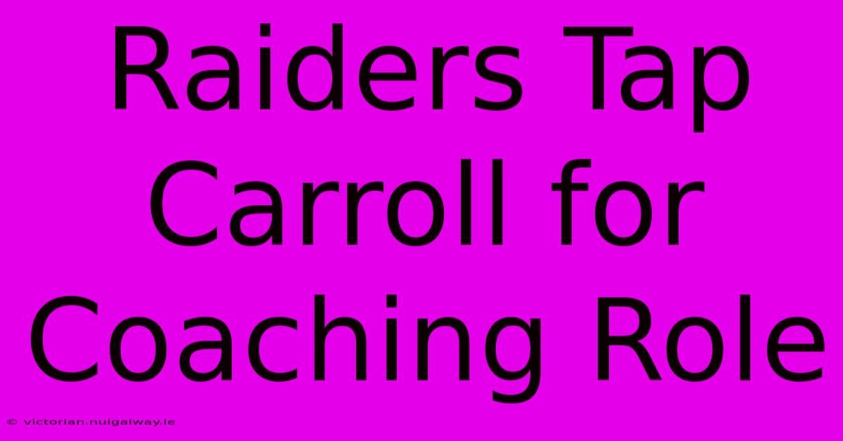 Raiders Tap Carroll For Coaching Role