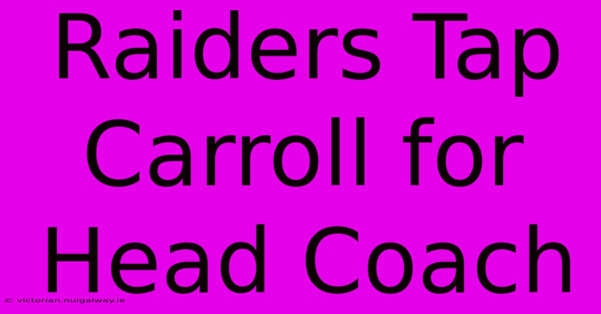 Raiders Tap Carroll For Head Coach