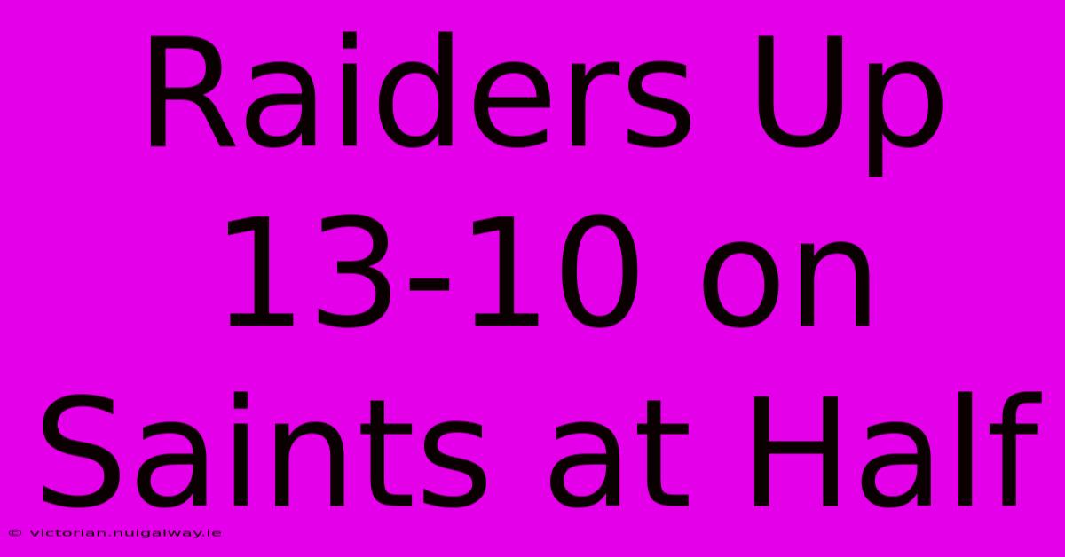 Raiders Up 13-10 On Saints At Half