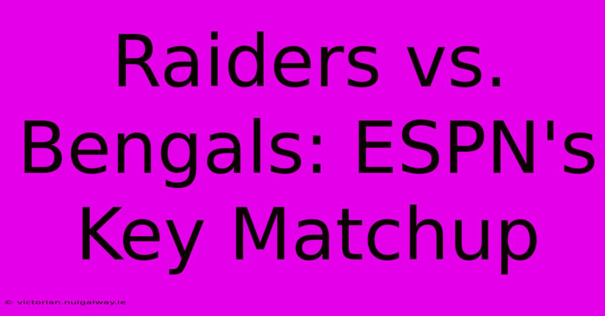 Raiders Vs. Bengals: ESPN's Key Matchup