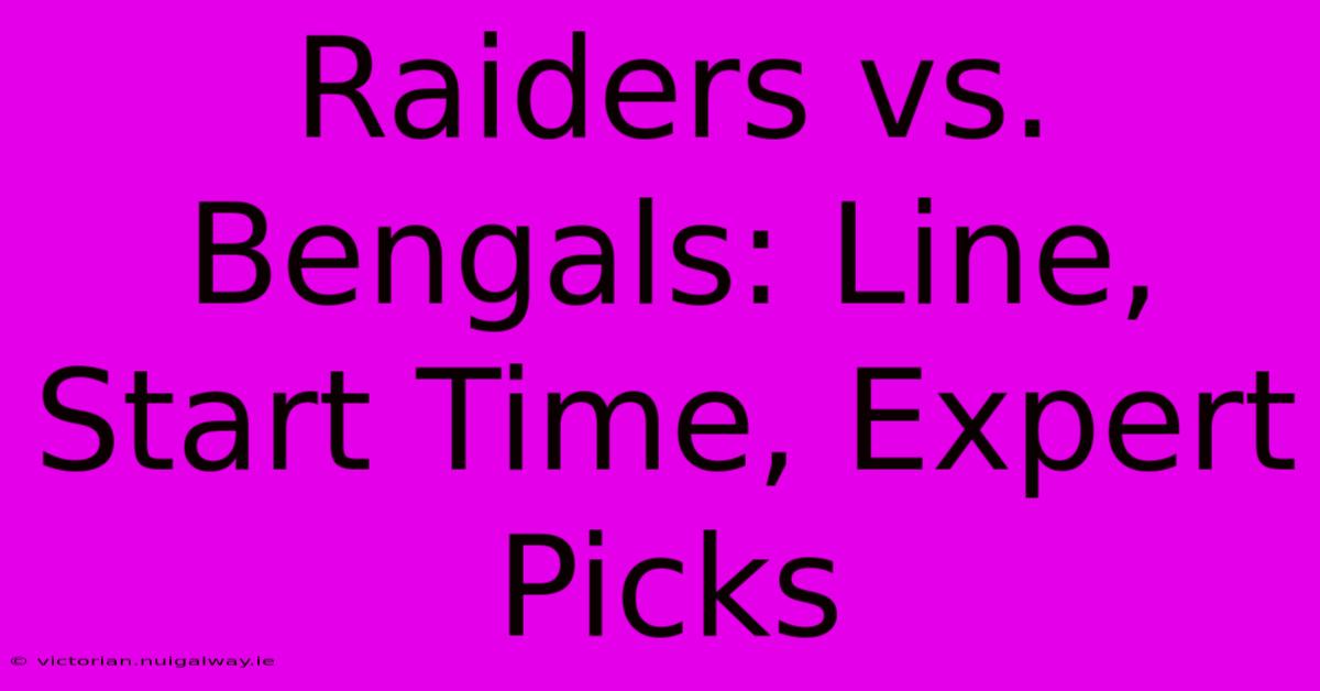 Raiders Vs. Bengals: Line, Start Time, Expert Picks