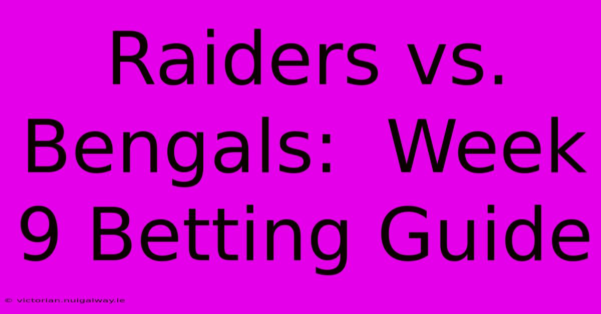 Raiders Vs. Bengals:  Week 9 Betting Guide 