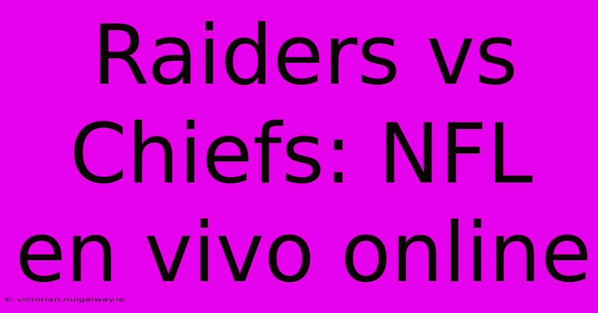 Raiders Vs Chiefs: NFL En Vivo Online