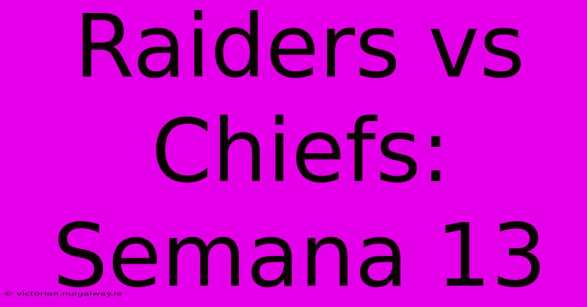 Raiders Vs Chiefs: Semana 13