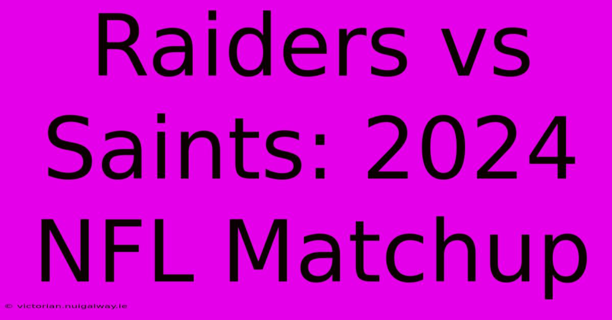 Raiders Vs Saints: 2024 NFL Matchup