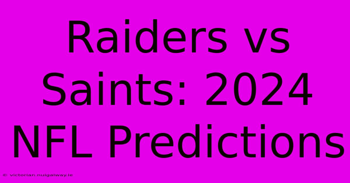 Raiders Vs Saints: 2024 NFL Predictions