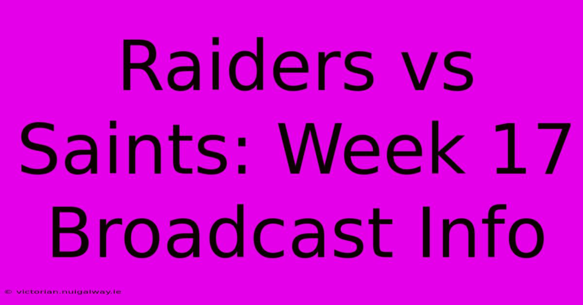 Raiders Vs Saints: Week 17 Broadcast Info