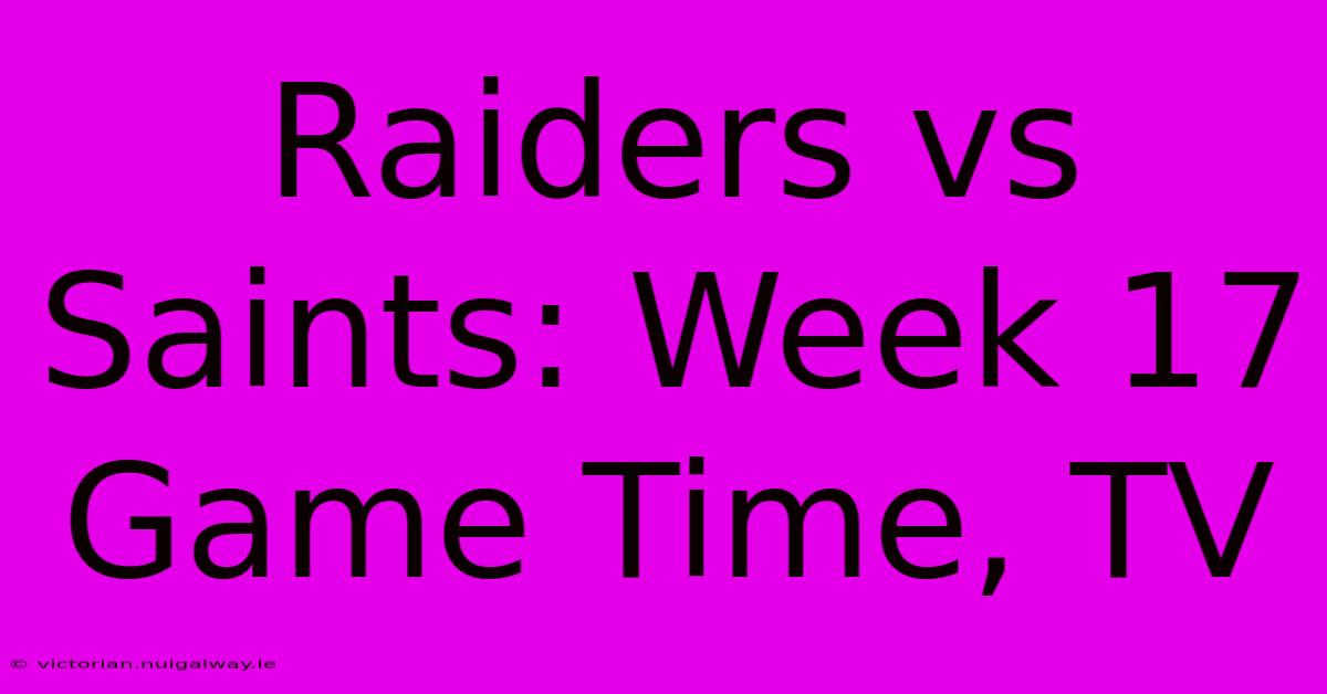 Raiders Vs Saints: Week 17 Game Time, TV