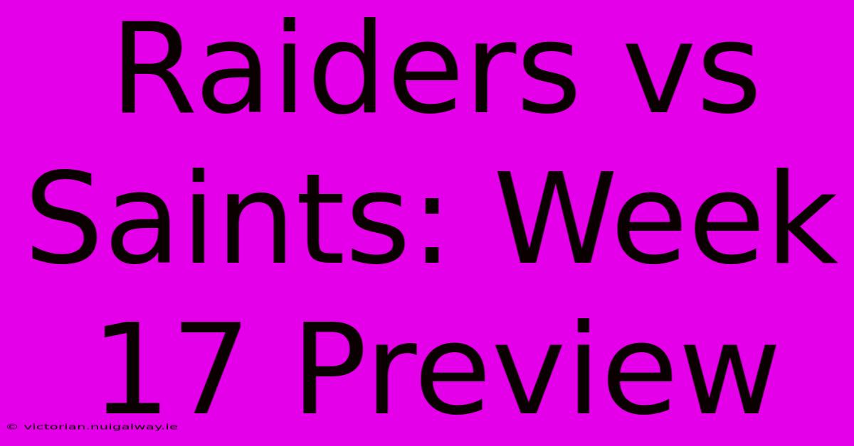 Raiders Vs Saints: Week 17 Preview