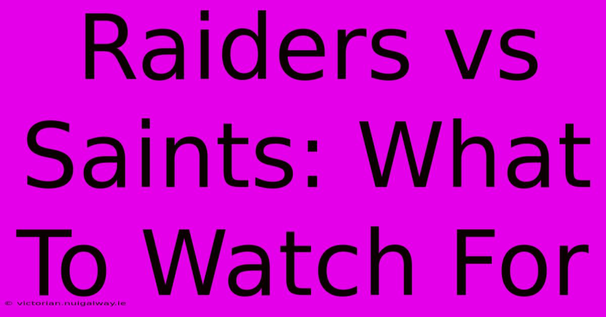 Raiders Vs Saints: What To Watch For