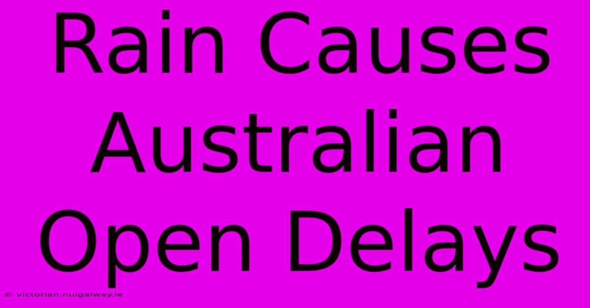 Rain Causes Australian Open Delays