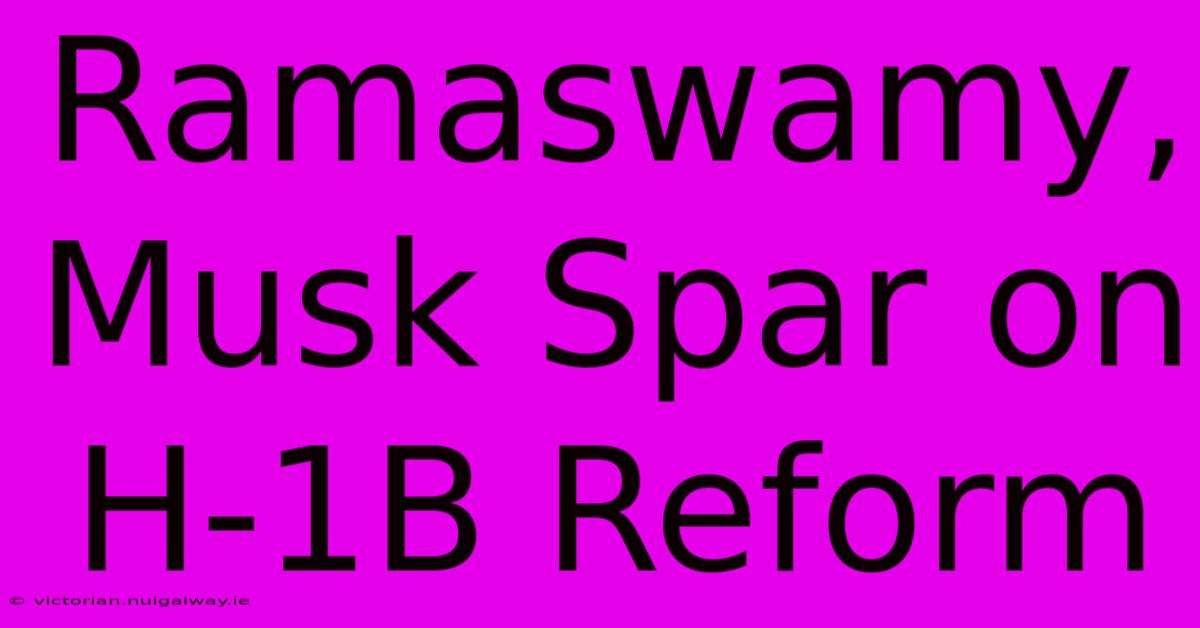 Ramaswamy, Musk Spar On H-1B Reform