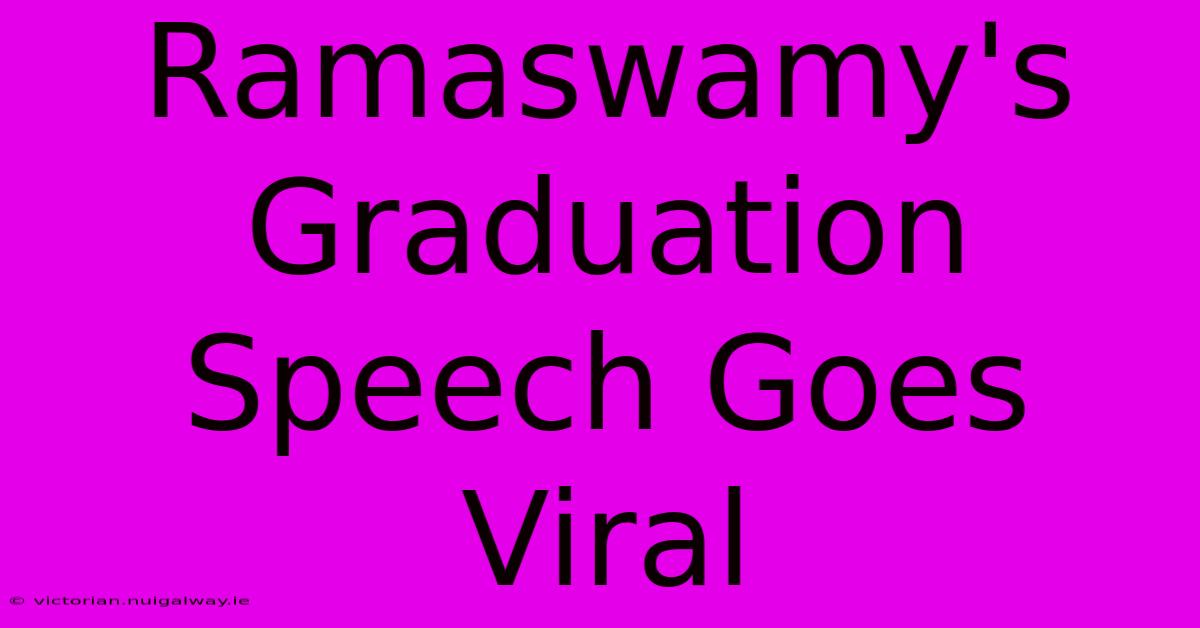 Ramaswamy's Graduation Speech Goes Viral