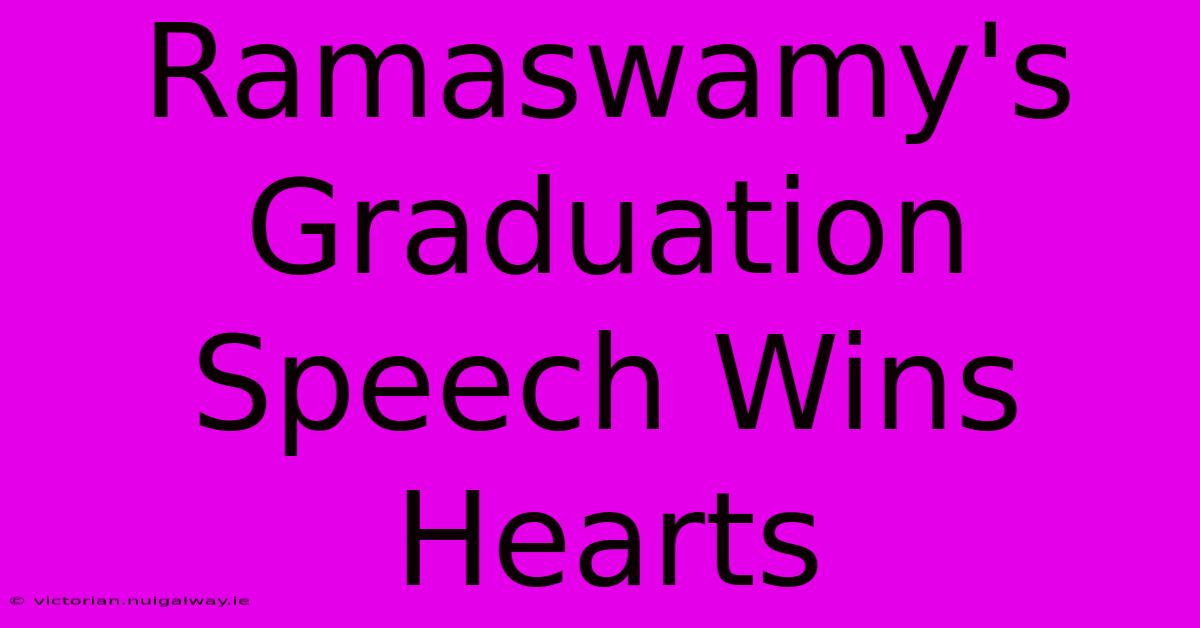 Ramaswamy's Graduation Speech Wins Hearts