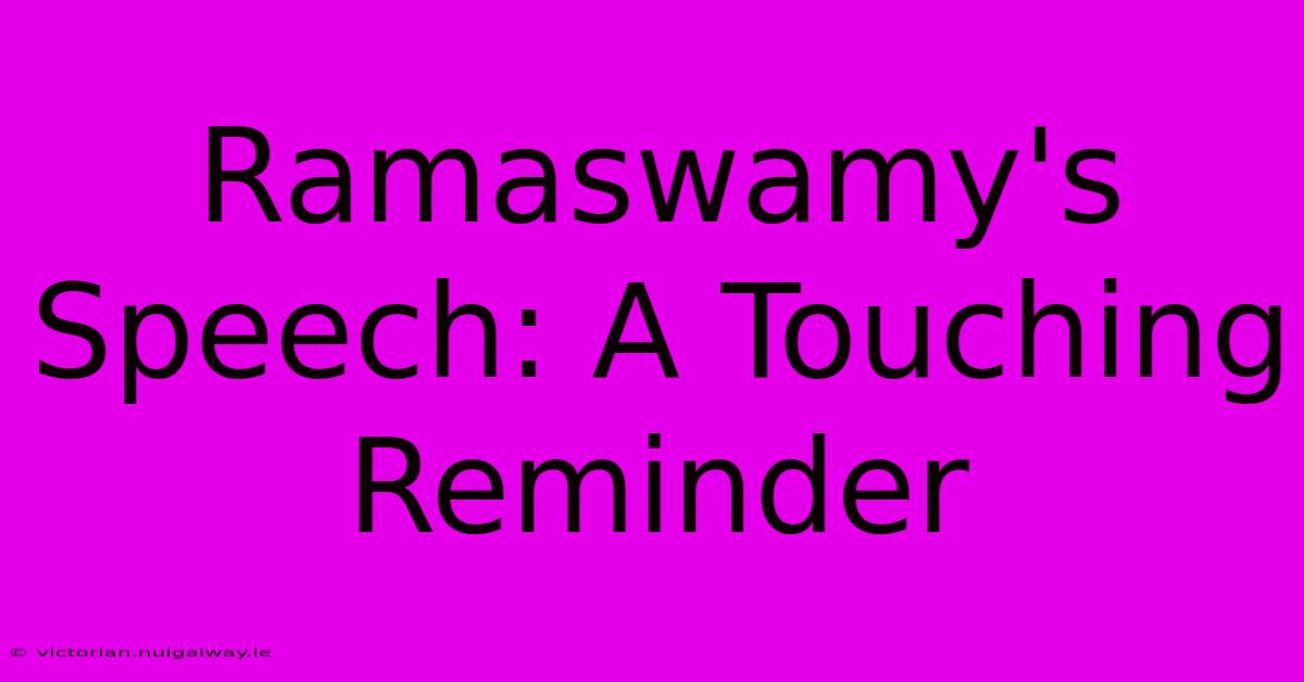 Ramaswamy's Speech: A Touching Reminder