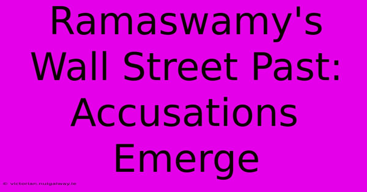 Ramaswamy's Wall Street Past: Accusations Emerge