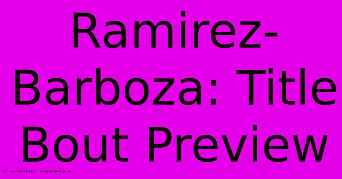 Ramirez-Barboza: Title Bout Preview