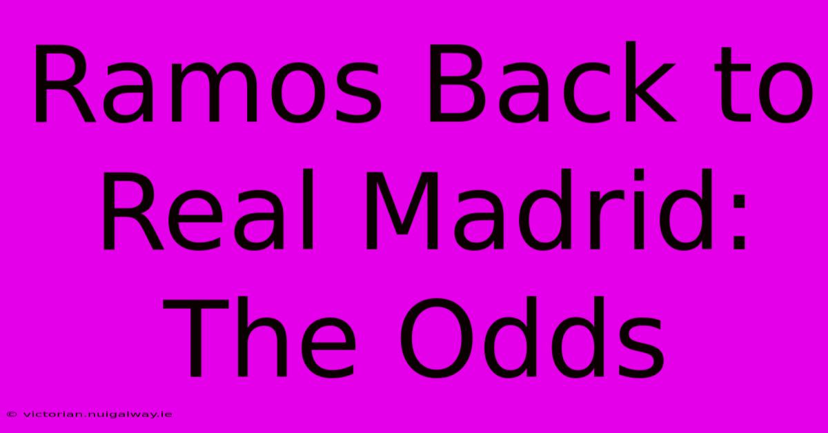 Ramos Back To Real Madrid: The Odds