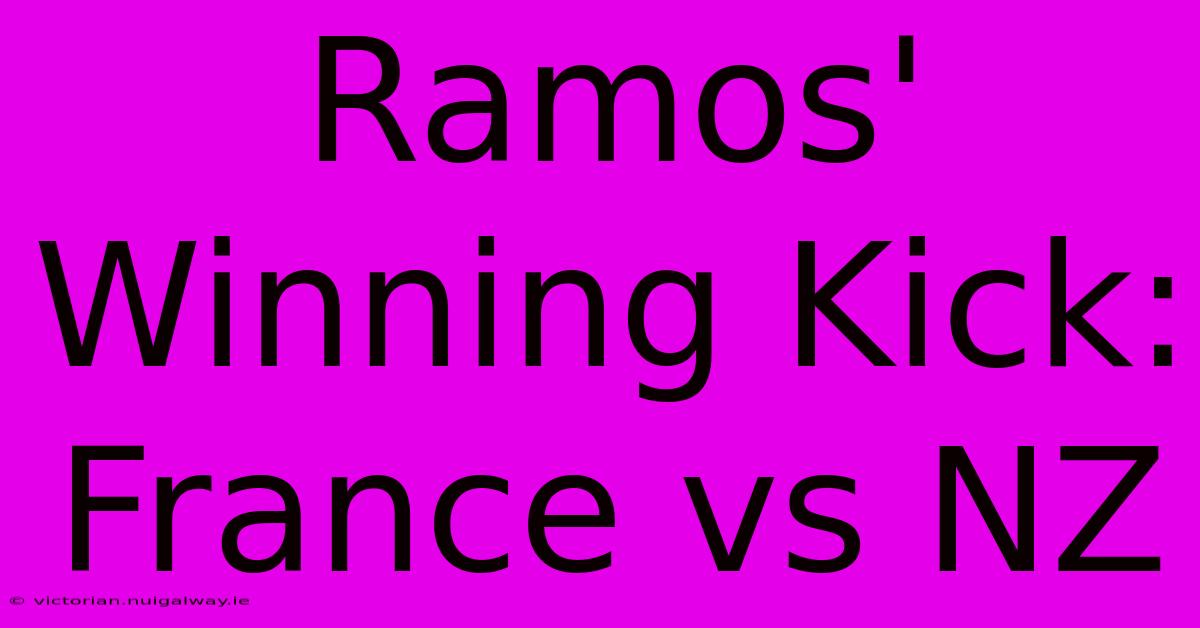 Ramos' Winning Kick: France Vs NZ