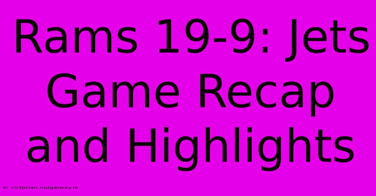 Rams 19-9: Jets Game Recap And Highlights