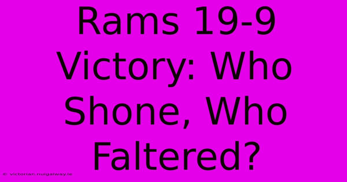 Rams 19-9 Victory: Who Shone, Who Faltered?