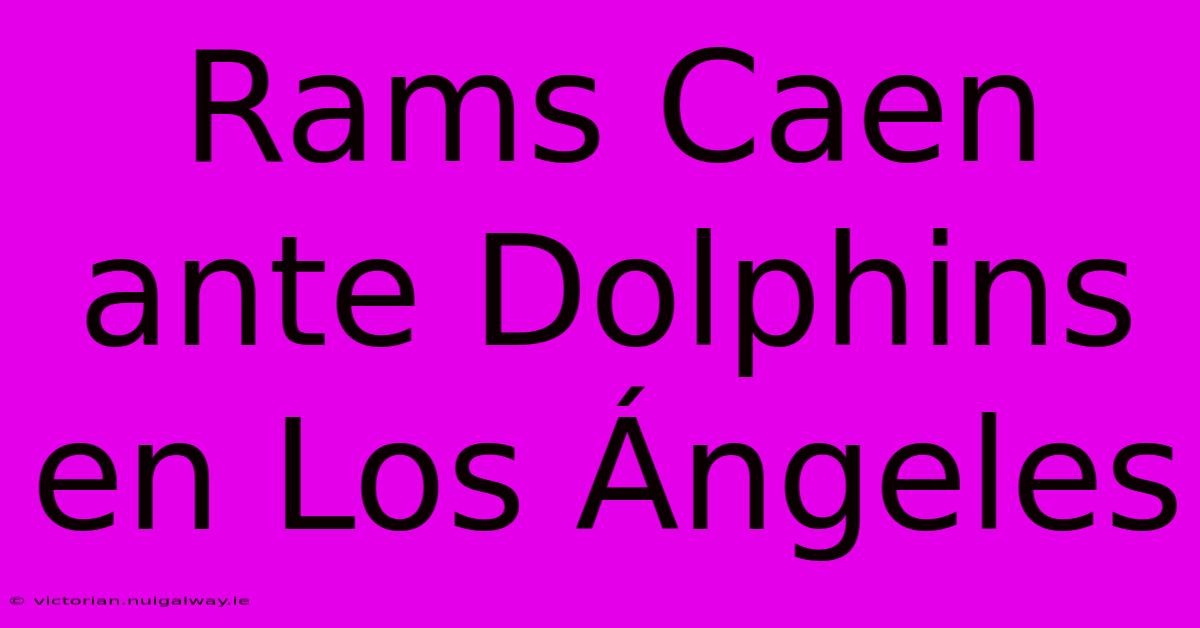 Rams Caen Ante Dolphins En Los Ángeles 