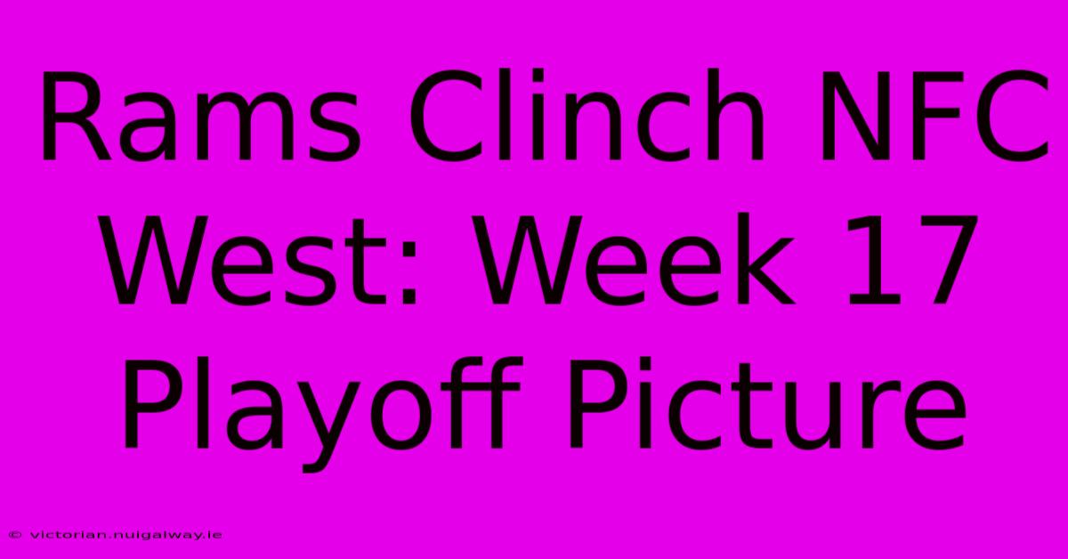 Rams Clinch NFC West: Week 17 Playoff Picture