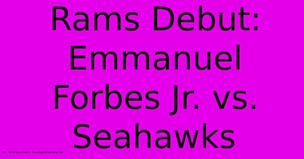 Rams Debut: Emmanuel Forbes Jr. Vs. Seahawks