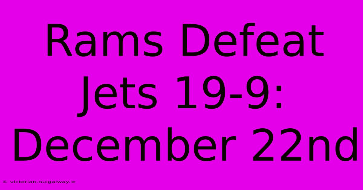 Rams Defeat Jets 19-9: December 22nd