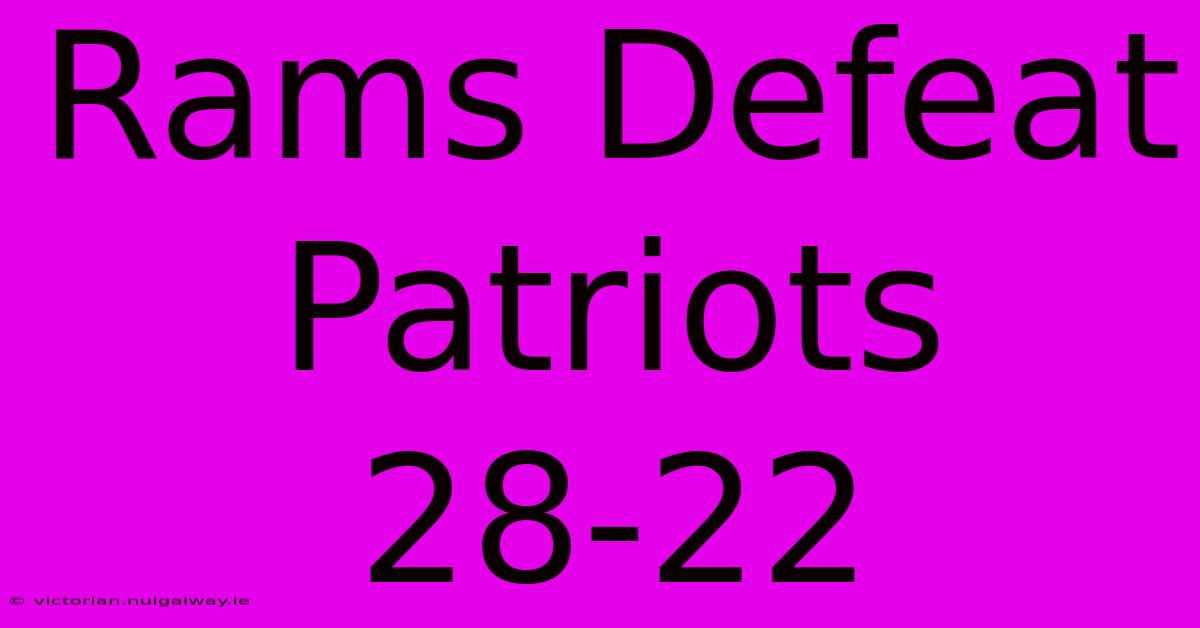 Rams Defeat Patriots 28-22