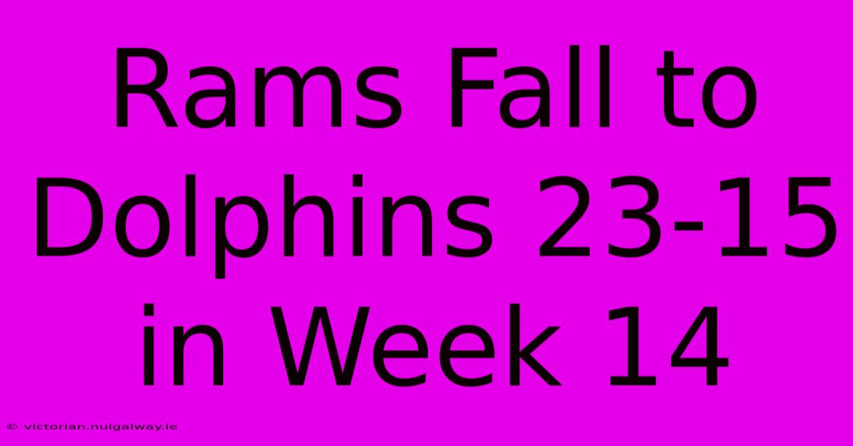 Rams Fall To Dolphins 23-15 In Week 14 