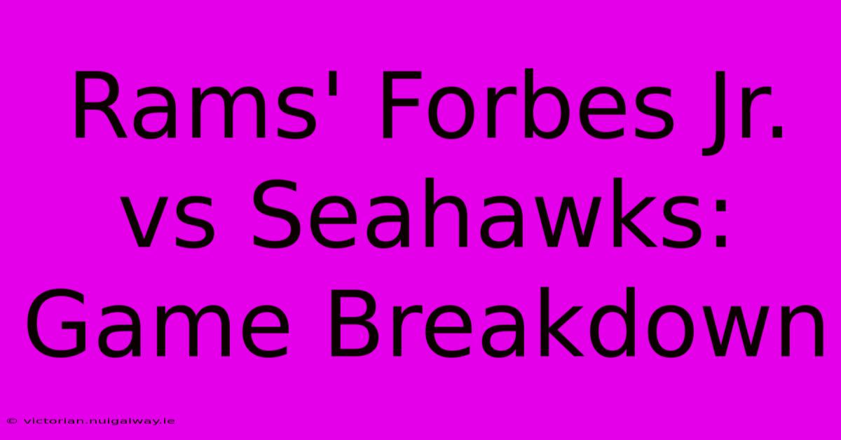 Rams' Forbes Jr. Vs Seahawks: Game Breakdown