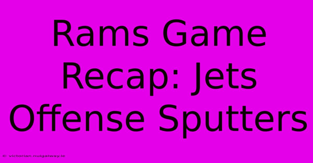 Rams Game Recap: Jets Offense Sputters