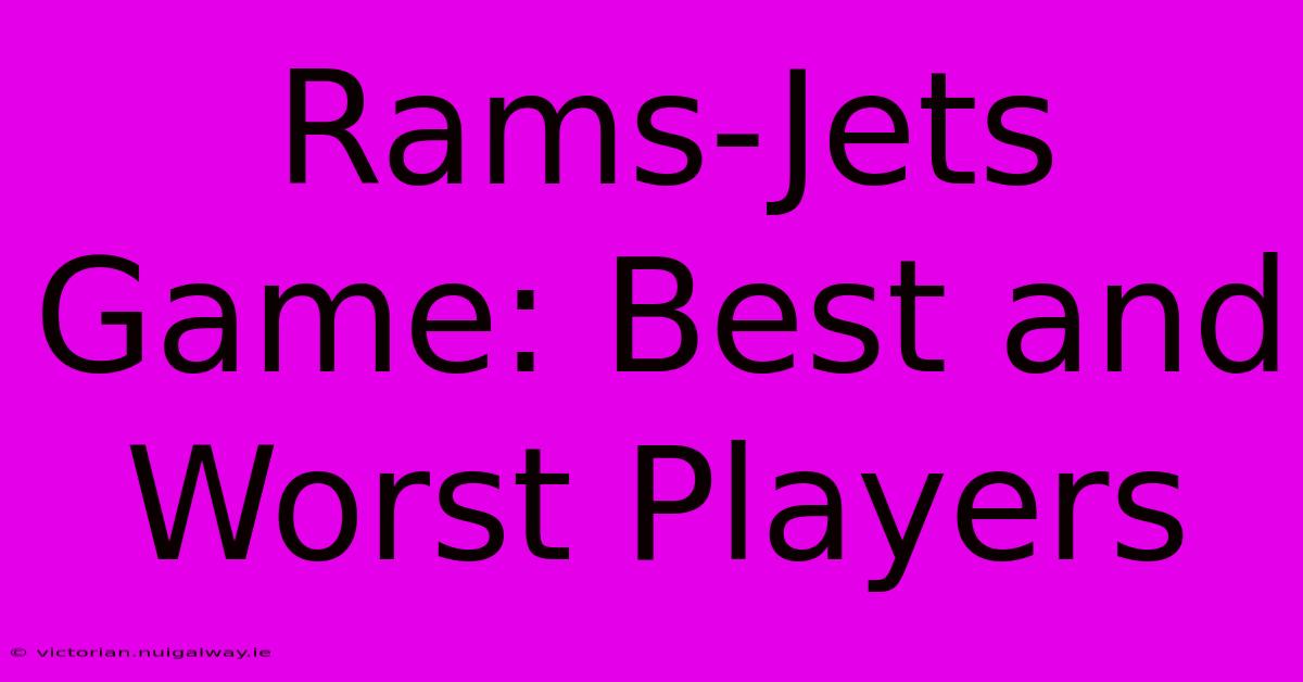 Rams-Jets Game: Best And Worst Players