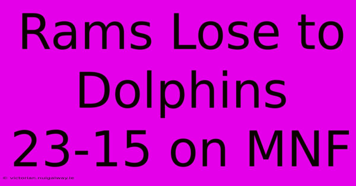 Rams Lose To Dolphins 23-15 On MNF