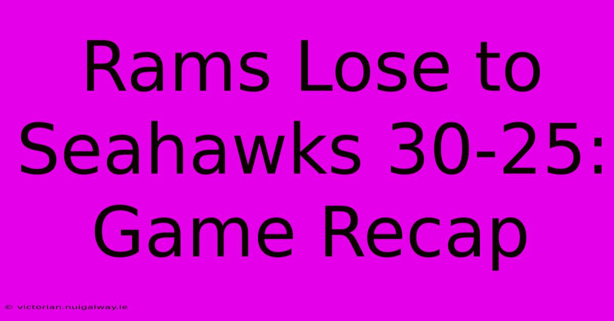 Rams Lose To Seahawks 30-25: Game Recap