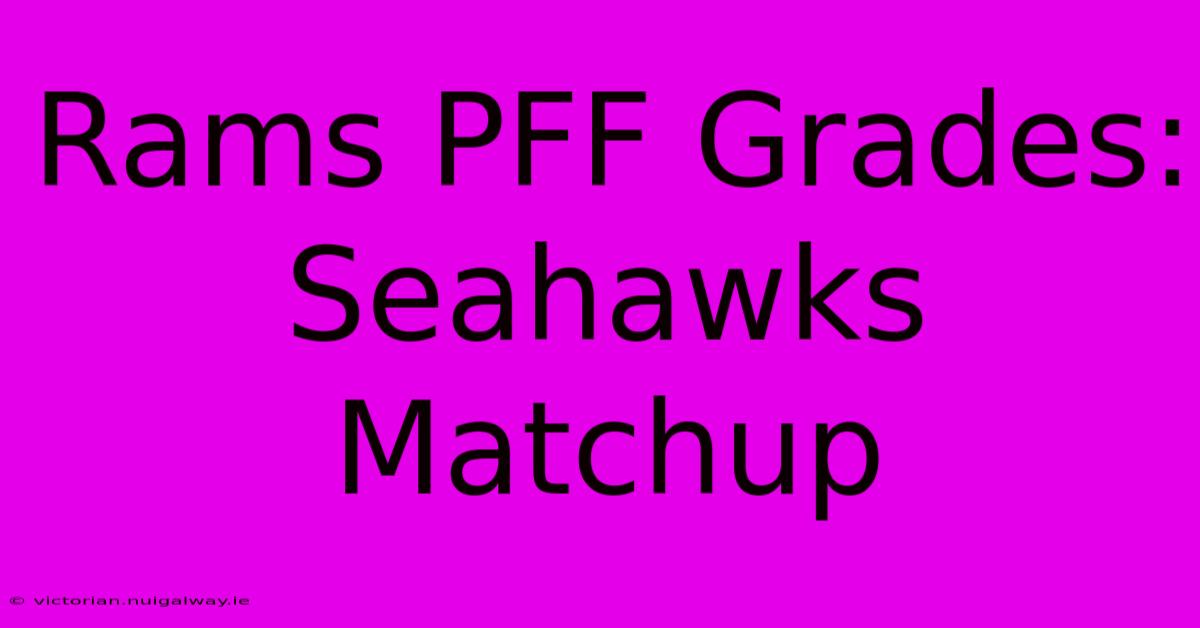 Rams PFF Grades:  Seahawks Matchup