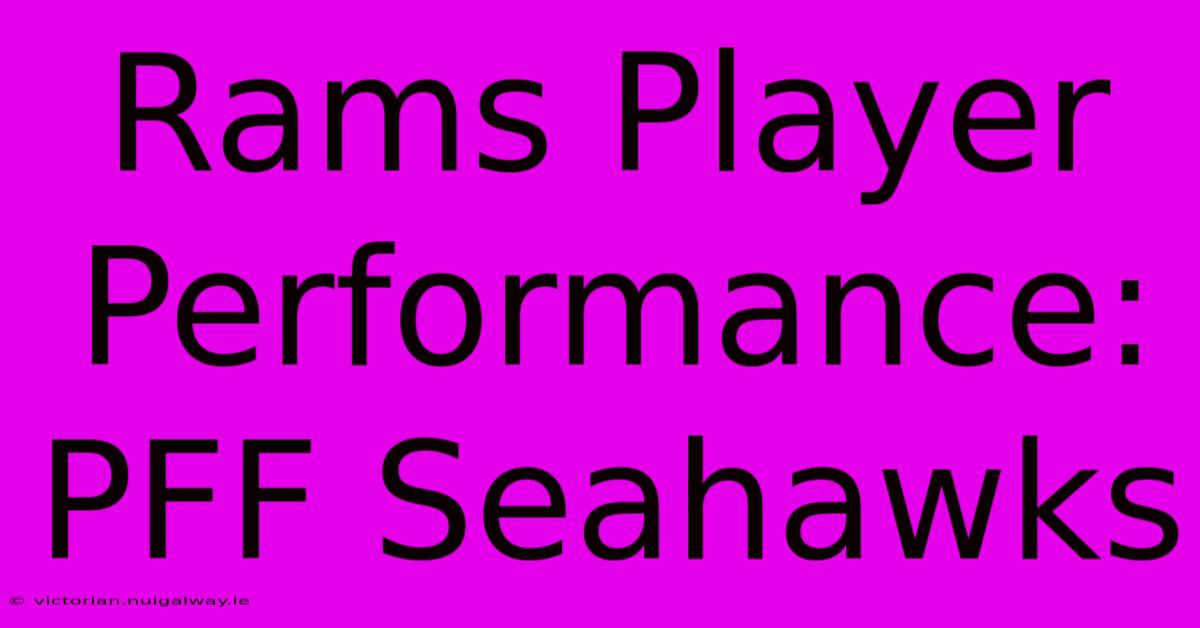 Rams Player Performance: PFF Seahawks