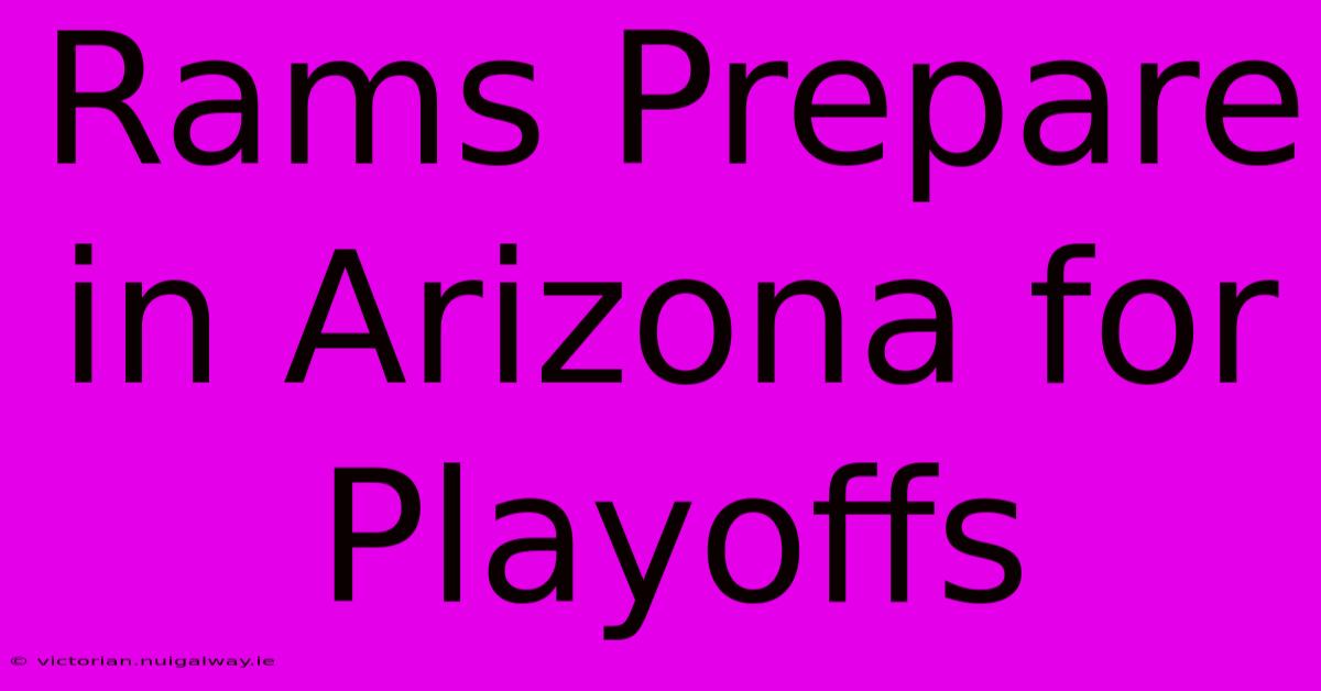 Rams Prepare In Arizona For Playoffs