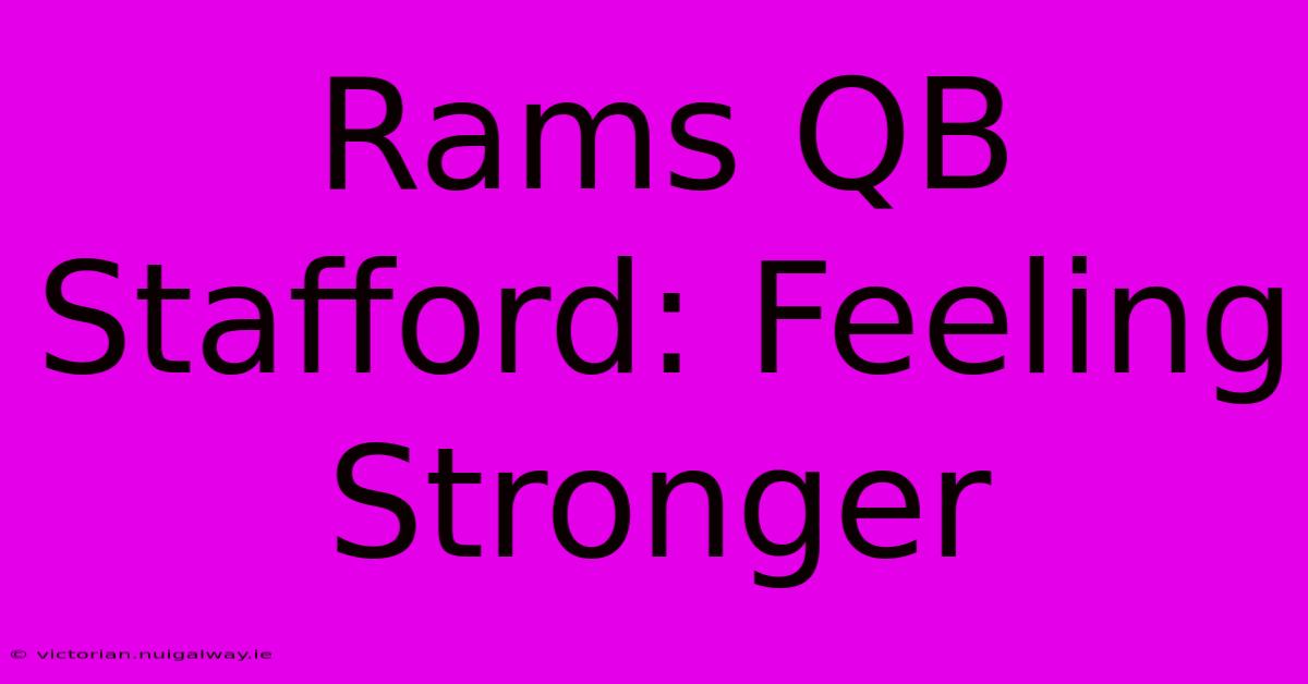 Rams QB Stafford: Feeling Stronger