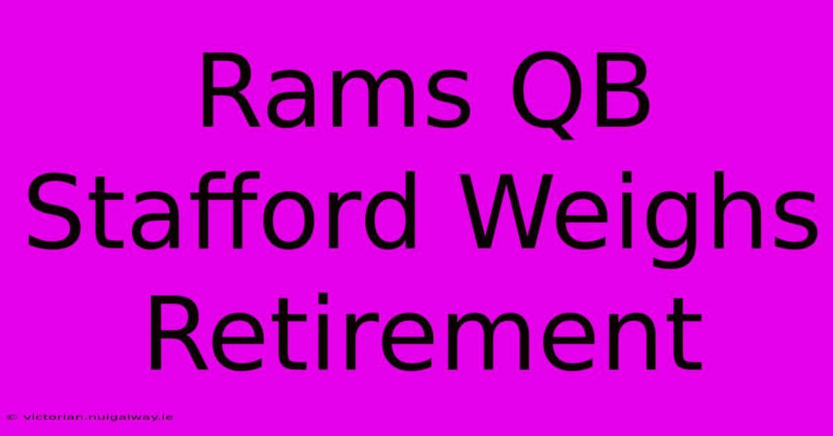 Rams QB Stafford Weighs Retirement