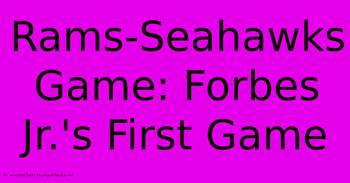 Rams-Seahawks Game: Forbes Jr.'s First Game