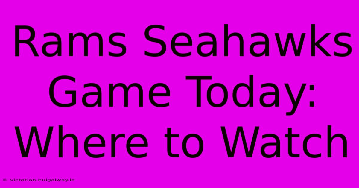 Rams Seahawks Game Today: Where To Watch